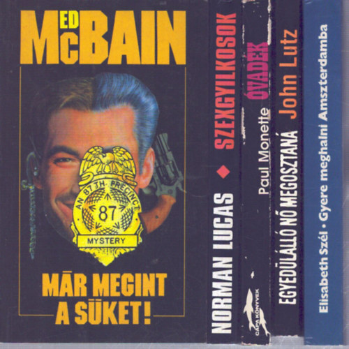 John Lutz, Elisabeth Sz�l, Paul Monette, Norman Lucas Ed McBain - 5 db krimi: M�r megint a s�ket! - Egyed�l�l� n� megosztan� - Gyere meghalni Amszterdamba - �vad�k - Szexgyilkosok