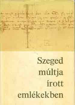 Oltvai Ferenc - Szeged mltja rott emlkekben 1222-1945