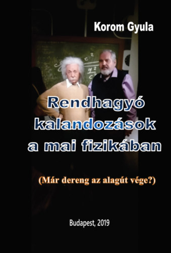 Korom Gyula - Rendhagy kalandozsok a mai fizikban (Mr dereng az alagt vge?)