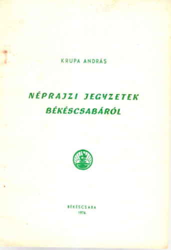 Krupa Andrs - Nprajzi jegyzetek Bkscsabrl