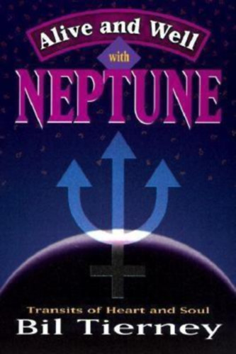 Bil Tierney - Alive and Well with Neptune: Transits of Heart and Soul