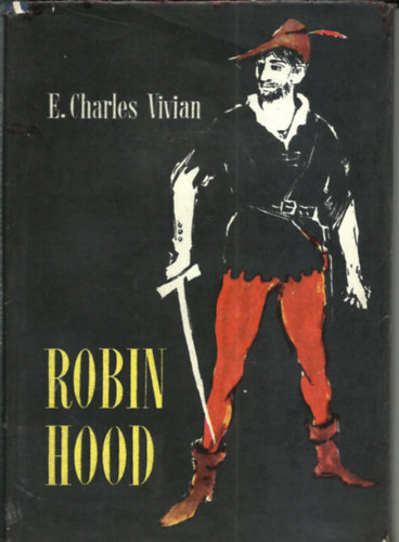 ill. Hangya András ECharles Vivian - Robin Hood /Hangya András sok fekete-fehér és 4 színes képével/