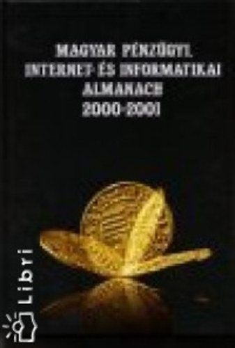 Magyar Pénzügyi, Internet és Informatikai Almanach 2000-2001. 1-3.