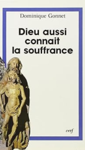 Dominique Gonnet - Dieu aussi connait la souffrance