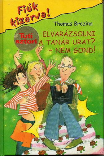 Thomas Brezina - Elvar�zsolni a tan�r urat? - Nem gond