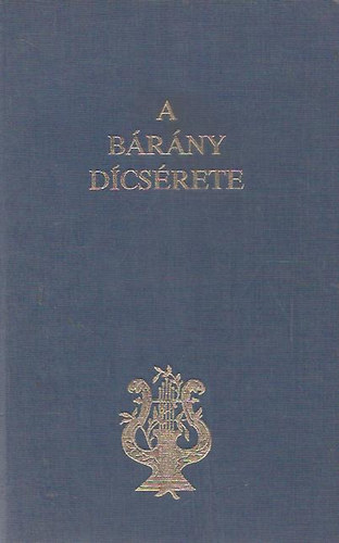 A b�r�ny d�cs�rete - �nekek az Isten B�r�ny�r�l, J�zus Krisztusr�l h�v�k �s Istent keres�k haszn�lat�ra