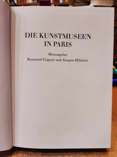 Raymond Cogniat und Jacques Hillairet - Die kunstmuseen in Paris