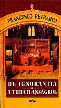 F. Petrarca - Önmagam és sokak tudatlanságáról/De sui ipsius et ...