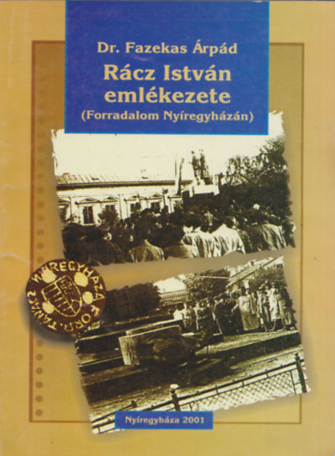 Dr. Fazekas Árpád - Rácz István emlékezete (Forradalom Nyíregyházán)