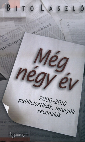 Dr. Bitó László - Még négy év - 2006-2010 - Publicisztikák, interjúk, recenziók