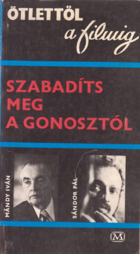 Mándy Iván-Sándor Pál - Szabadíts meg a gonosztól (Ötlettől a filmig)
