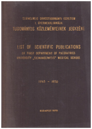 Semmelweis Orvostudomnyi Egyetem I. Gyermekklinikja Tudomnyos Kzlemnyeinek Jegyzke 1945-1970