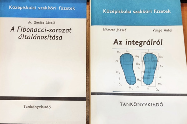 Dr. Nmeth Jzsef, Varga Antal Gercs Lszl - 2 db Kzpiskolai szakkri fzetek: A Fibonacci-sorozat ltalnostsa + Az integrlrl