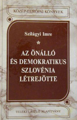 Szilágyi Imre - Az önálló és demokratikus Szlovénia létrejötte