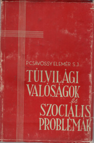 P Csvossy Elemr S. J. - Tlvilgi valsgok s szocilis probllmk - Cikkek s  beszdek