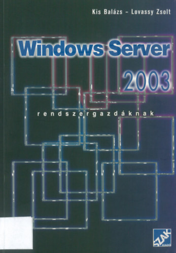 Kiss Balzs; Lovassy Zsolt - Windows Server 2003. Rendszergazdknak