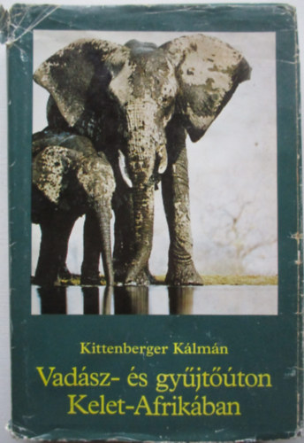 Kittenberger K�lm�n - Vad�sz- �s gy�jt��ton Kelet-Afrik�ban