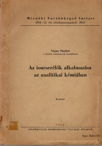 Vajna Sndor - Az ioncserlk alkalmazsa az analitikai kmiban Mrnki Tovbbklpz Intzet 1954-55. -vi eladssorozatbl 2943