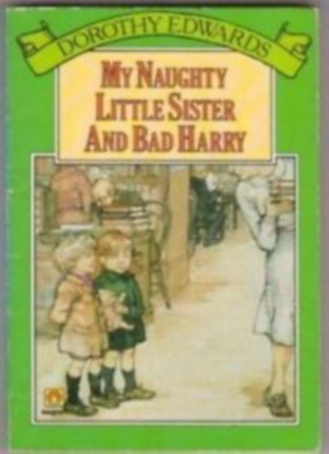 Dorothy Edwards - My Naughty Little Sister and Bad Harry
