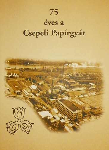 Szke Andrs (szerk.) - 75 ves a Csepeli Paprgyr