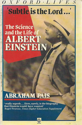 Abraham Pais - The Science and the Life of Albert Einstein