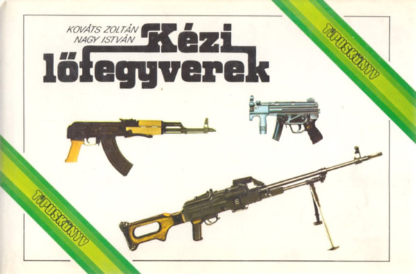 Kováts Zoltán-Nagy István - Kézi lőfegyverek