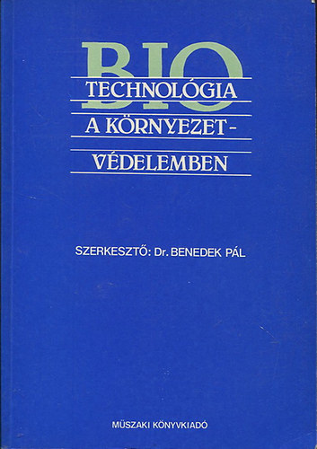 Benedek Pl  (szerk.) - Biotechnolgia a krnyezetvdelemben