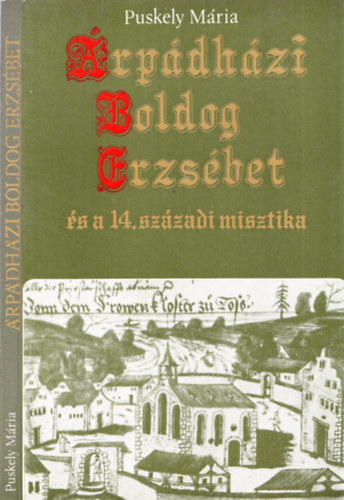Puskely Mria - rpdhzi Boldog Erzsbet s a 14. szzadi misztika