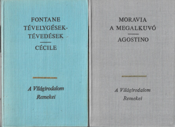 2 db A Vil�girodalom Remekei, Fontane: T�velyg�sek-t�ved�sek - C�cile, Moravia: A megalkuv� - Agostino