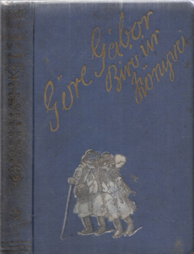 Göre Gábor (Gárdonyi Géza) - Bojgás a világba mög más mindönféle - Göre Gábor Bíró úr könyvei (Nem reprint!)