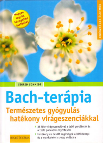 Sigrid Schmidt - Bach-terápia - Természetes gyógyulás hatékony virágesszenciákkal