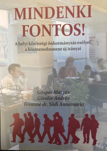 G�nd�r Andr�s, Tevann� dr. S�di Annam�ria G�sp�r M�ty�s - Mindenki fontos! - A helyi k�z�ss�gi �nkorm�nyz�s es�lyei, a k�zmenedzsment �j ir�nyai