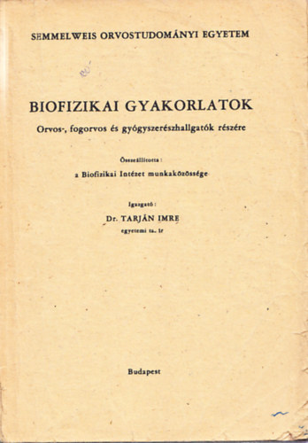 Tarj�n Imre dr.  (szerk.) - Biofizikai gyakorlatok (Orvos-, fogorvos �s gy�gyszer�szhallgat�k r�sz�re)