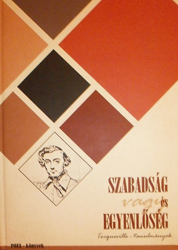 Fülöp Endre-Ocskay Gyula-Pogonyi Szabolcs /szerk./ - Szabadság és/vagy egyenlőség. Tocqueville-tanulmányok