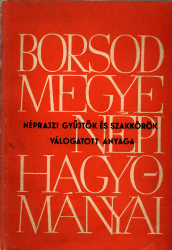 Dr. Bodgl Ferenc  (szerk.) - Borsod megye npi hagyomnyai - nprajzi gyjtk