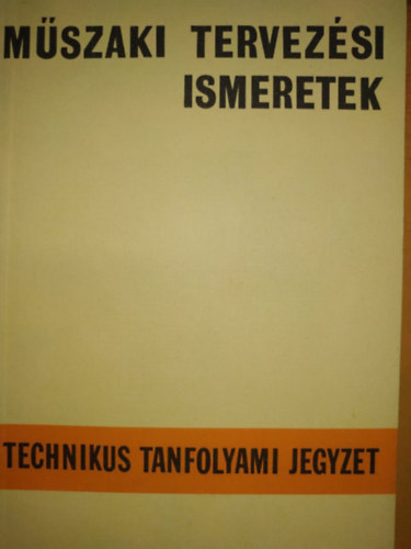 Seidl Ambrus - Mszaki tervezsi ismeretek: Technikus tanfolyami jegyzet (kiadvnyszm: 750169)