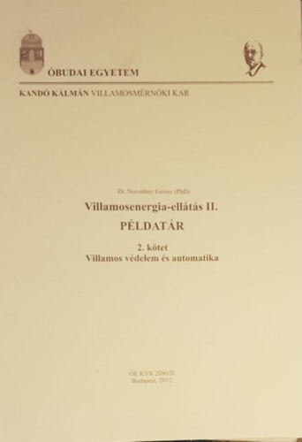 Dr. Novothny Ferenc - Villamosenergia-ellátás II. - 2. kötet - Példatár - Villamos védelem és automatika