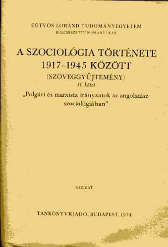 Somlai Pter; Huszr Tibor - A szociolgia trtnete 1917-1945 kztt (szveggyjtemny) II.- Polgri s marxista irnyzatok az angolszsz szociolgiban (kzirat)