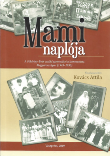 Kovács Attila - Mami naplója - A Földváry-Boér család szenvedései a kommunista Magyarországon (1945-1956)