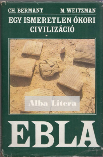 Ch.-Weitzman, M. Bermant - Egy ismeretlen kori civilizci: Ebla