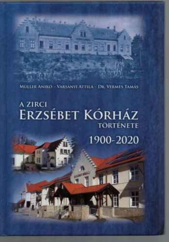 Mller Anik - A Zirci Erzsbet Krhz Trtnete 1900-2020.