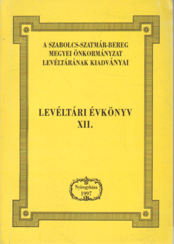 Dr. Nagy Ferenc - Levltri vknyv XII. - Szabolcs-Szatmr Beregi levltri vknyv