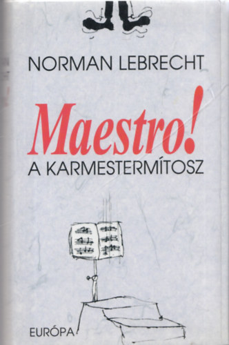 Norman Lebrecht - Maestro! - A karmestermtosz