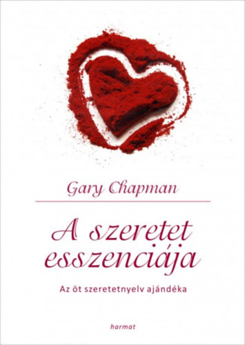 Gary Chapman - A szeretet esszenci�ja - Az �t szeretetnyelv aj�nd�ka