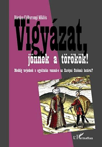 B�rdos-F�ltoronyi Mikl�s - Vigy�zat, j�nnek a t�r�k�k!