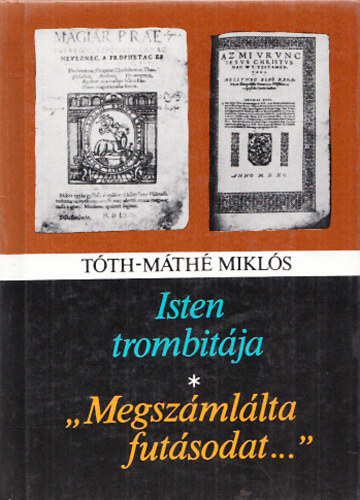 T�th-M�th� Mikl�s - isten trombit�ja-"Megsz�ml�lta fut�sodat..."
