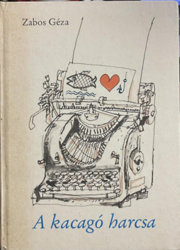 Szerző Zabos Géza Szerkesztő Fekete Sándor Tomasz György Grafikus Gyulai Líviusz - A kacagó harcsa - (Gyulai Líviusz illusztrációval)