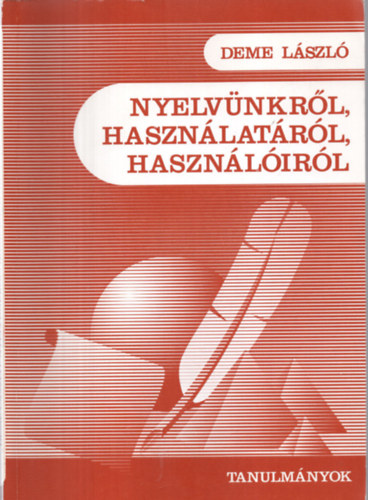 Deme Lszl - Nyelvnkrl, hasznlatrl, hasznlirl (Tanulmnyok)