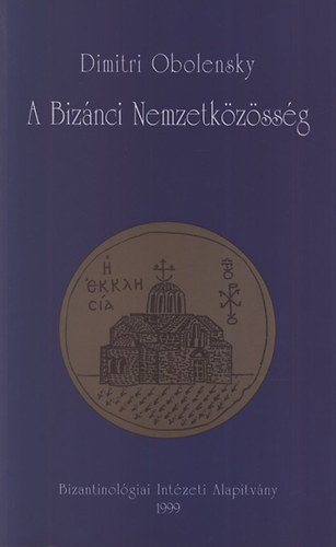 Dimitri Obolensky - A Biznci Nemzetkzssg (Kelet-Eurpa 500-1453)