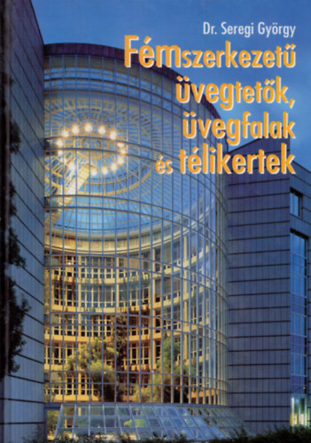Dr. Seregi Gyrgy - Fmszerkezet vegtetk, vegfalak s tlikertek